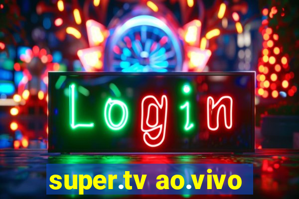 super.tv ao.vivo